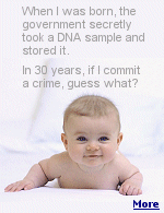 The government requires DNA samples be taken from all newborn babies to test for genetic defects, and parents aren't usually told. The samples are stored, often forever.